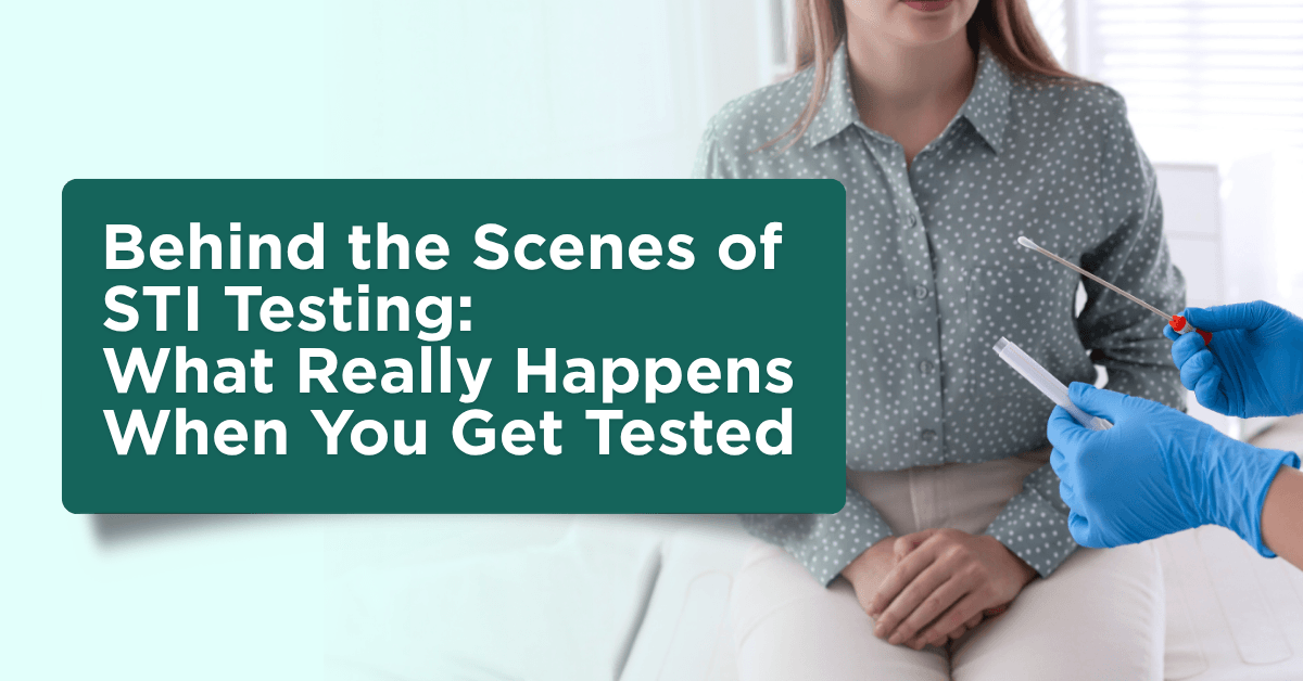 Behind the Scenes of STI Testing: What Really Happens When You Get Tested