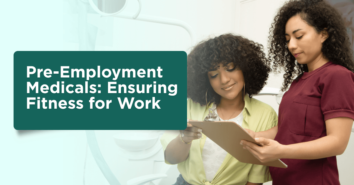 Pre-Employment Medicals: Ensuring Fitness for Work