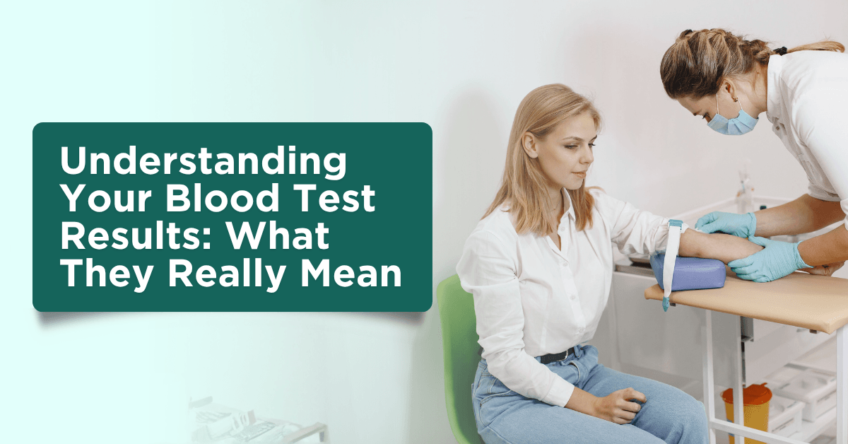 Understanding Your Blood Test Results: What They Really Mean 