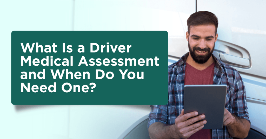 Driver Health What Is a Driver Medical Assessment and When Do You Need One?