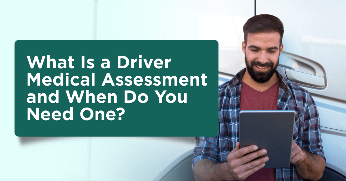 What Is a Driver Medical Assessment and When Do You Need One?